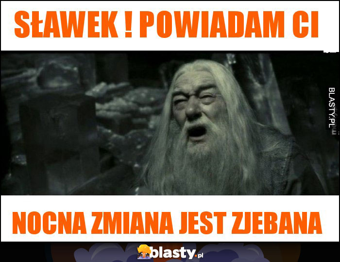 sławek ! powiadam ci