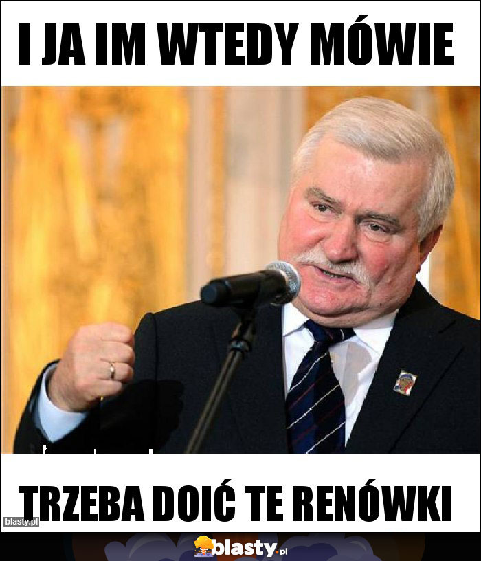 I ja im wtedy mówie