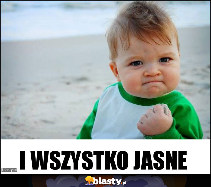 I wszystko jasne