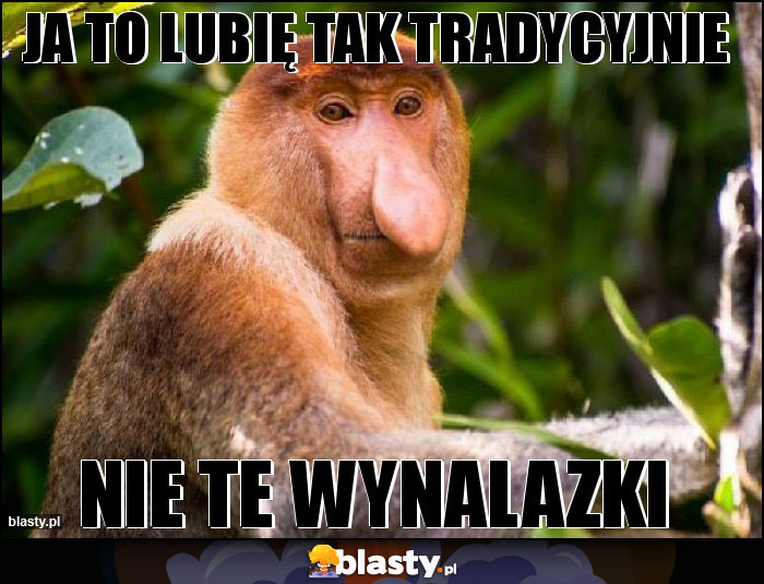 Ja to lubię Tak tradycyjnie