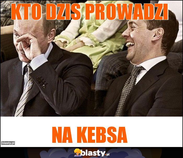 kto dzis prowadzi