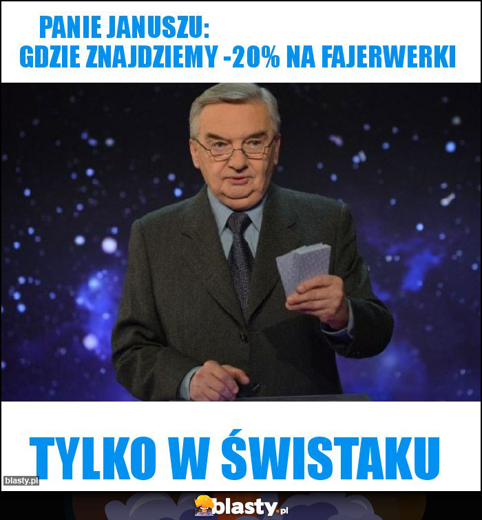 Panie Januszu:                                              Gdzie znajdziemy -20% na fajerwerki