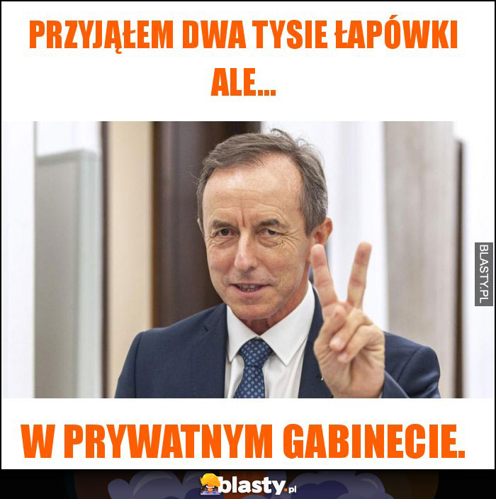 Przyjąłem dwa tysie łapówki ale...