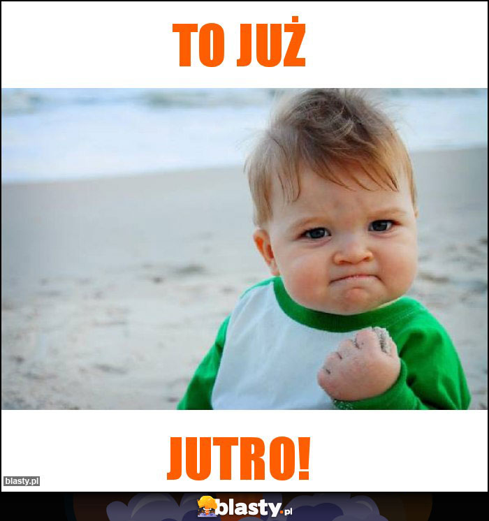 To już