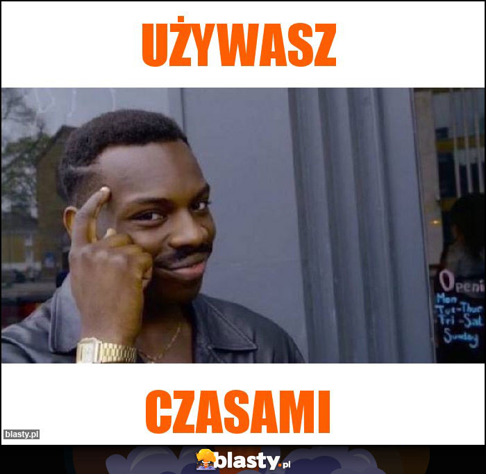 używasz