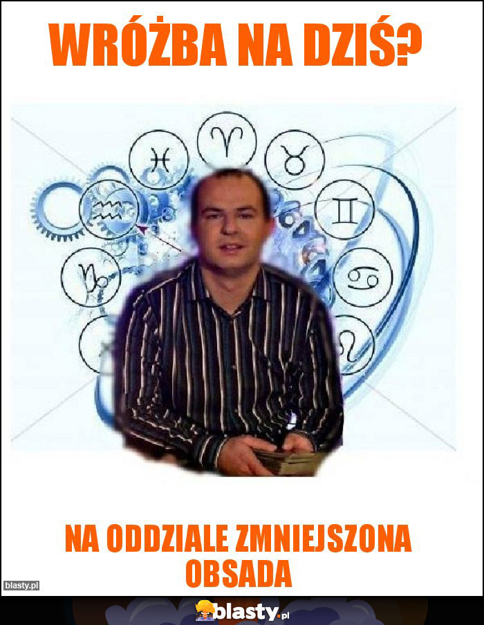 WRÓŻBA NA DZIŚ?