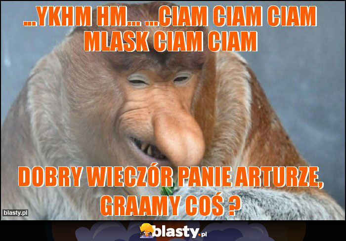 ...ykhm hm... ...ciam ciam ciam mlask ciam ciam