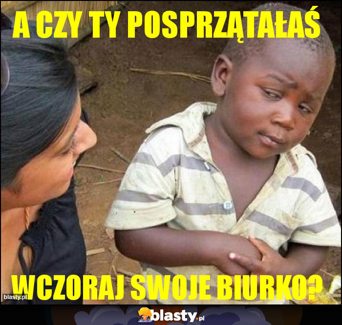 A czy ty posprzątałaś