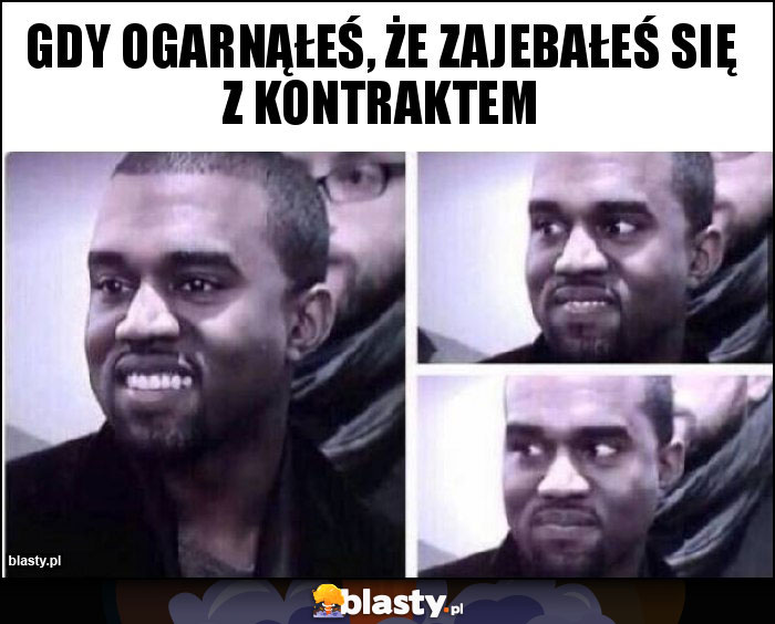 Gdy ogarnąłeś, że zajebałeś się z kontraktem