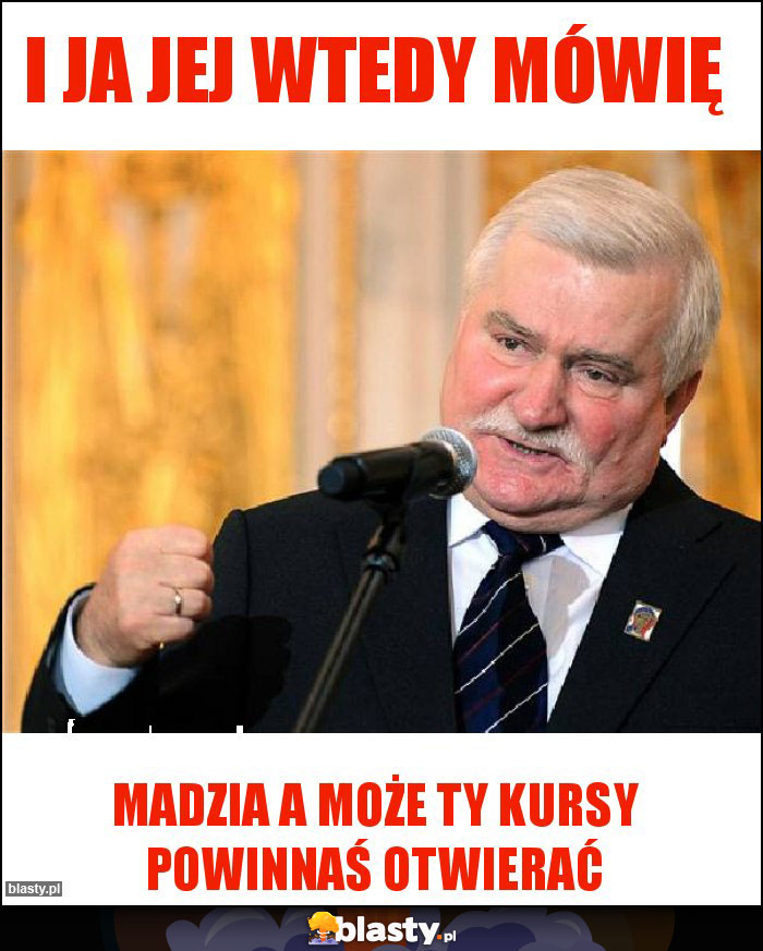 I ja jej wtedy mówię