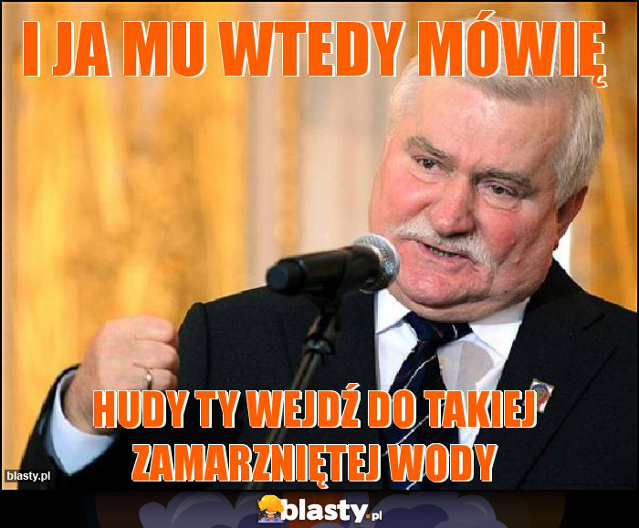 I ja mu wtedy mówię