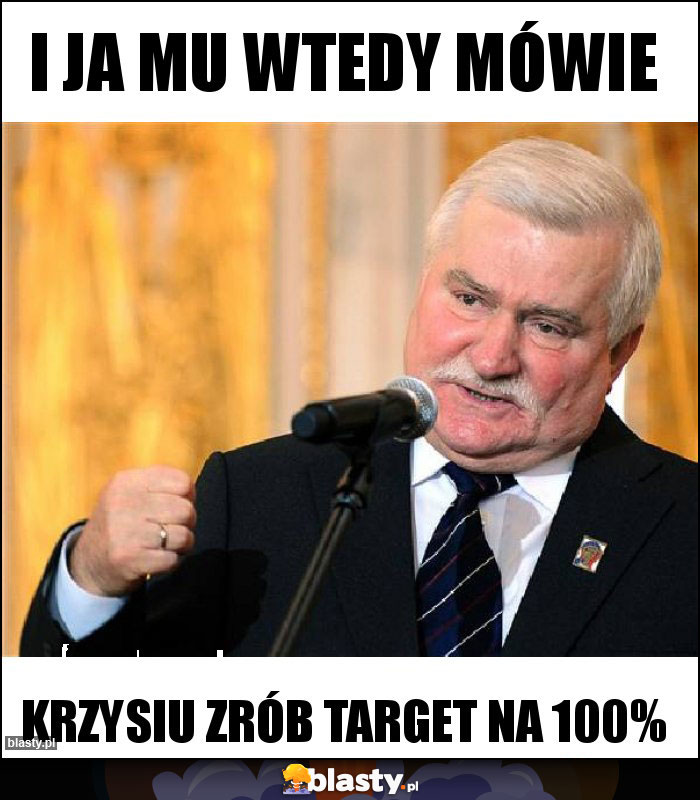 I ja mu wtedy mówie