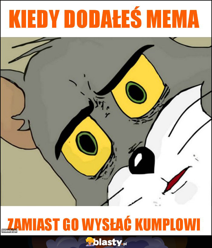 kiedy dodałeś mema