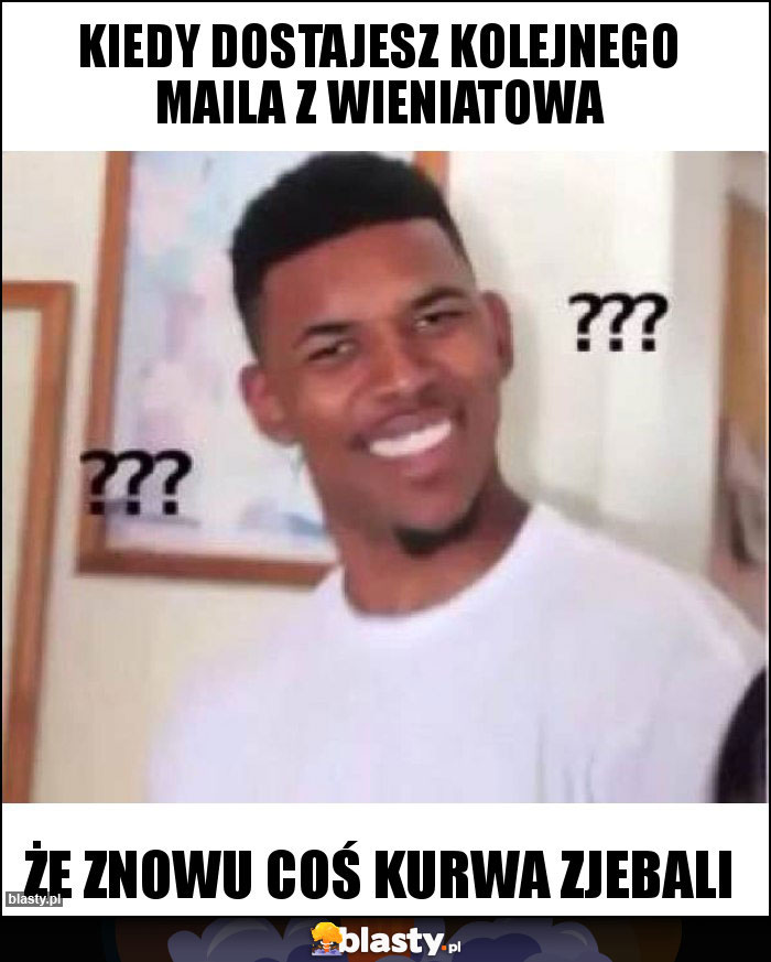 Kiedy dostajesz kolejnego maila z Wieniatowa