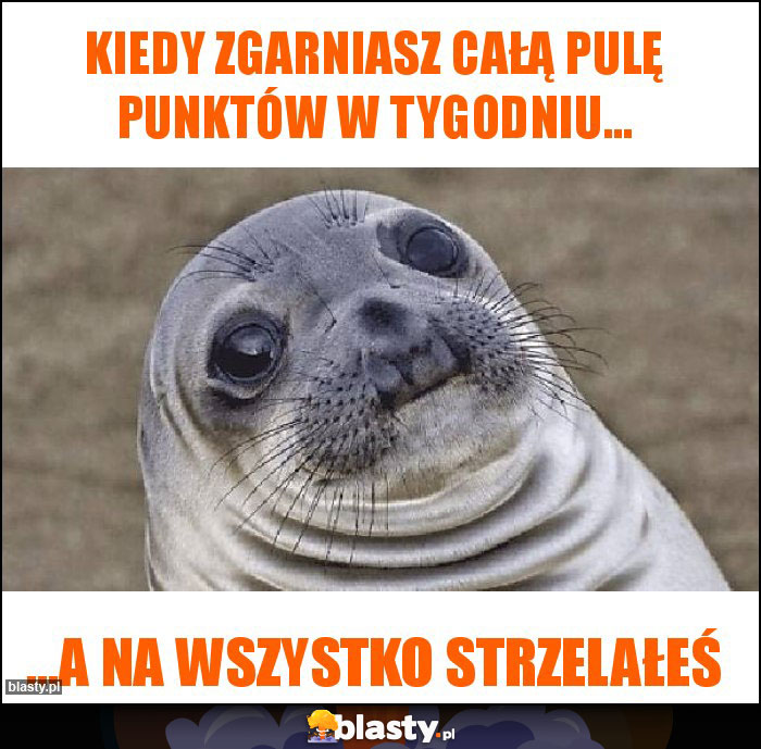 KIEDY ZGARNIASZ CAŁĄ PULĘ PUNKTÓW W TYGODNIU...