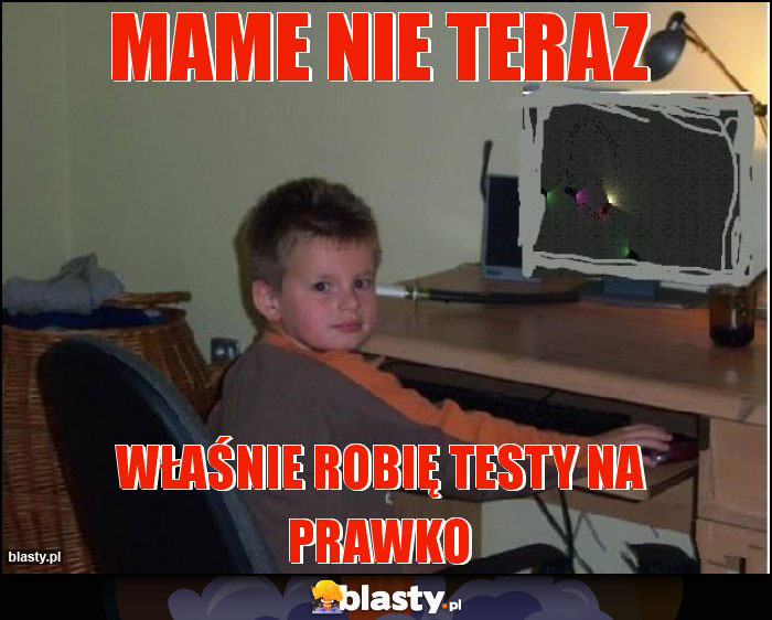 Mame nie teraz