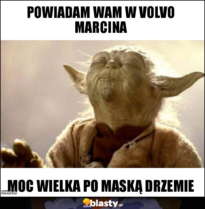 Powiadam wam w volvo Marcina