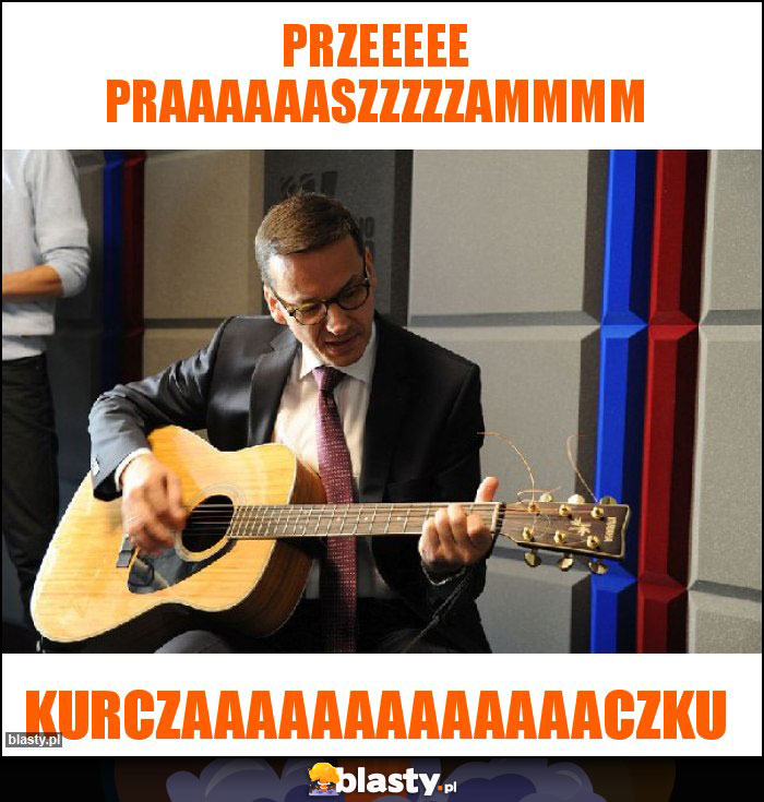 Przeeeee praaaaaaszzzzzammmm