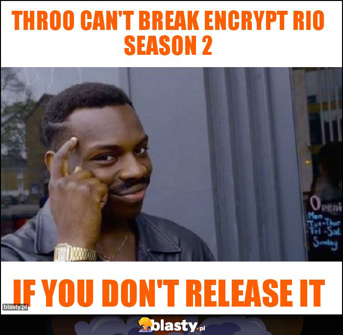 Throo can't break encrypt RIO Season 2