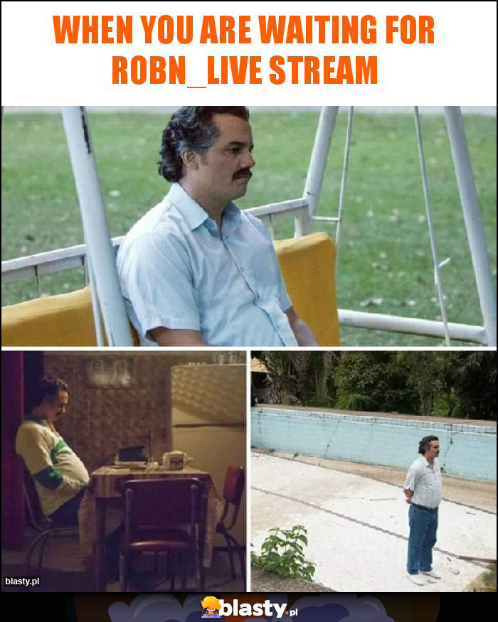 When You are waiting for Robn_live stream