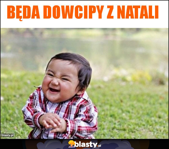 Będa dowcipy z natali