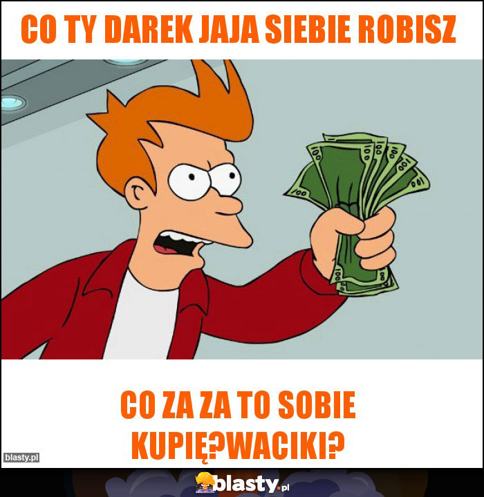 Co Ty Darek jaja siebie robisz