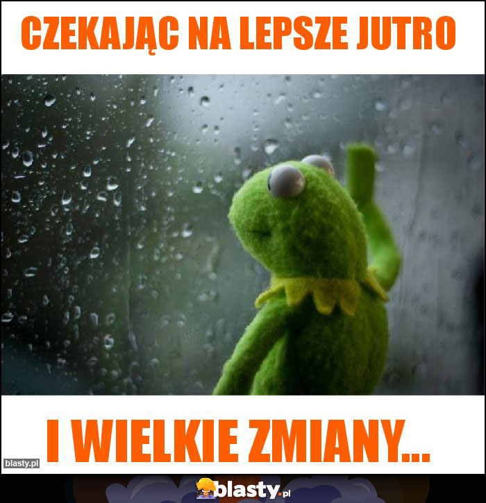 CZEKAJĄC NA LEPSZE JUTRO