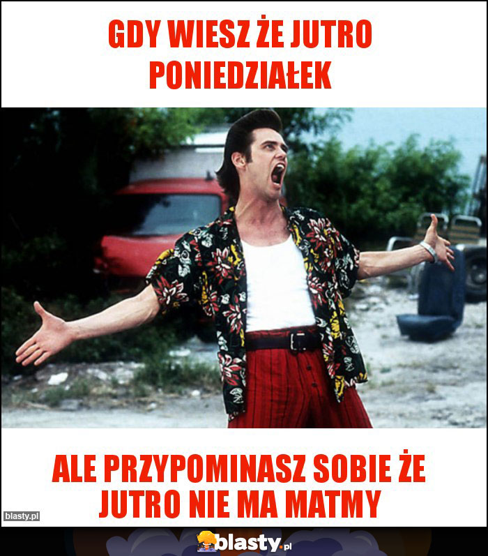 Gdy wiesz że jutro poniedziałek