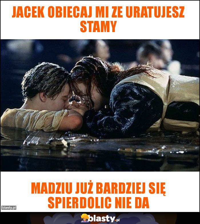 Jacek obiecaj mi ze uratujesz Stamy