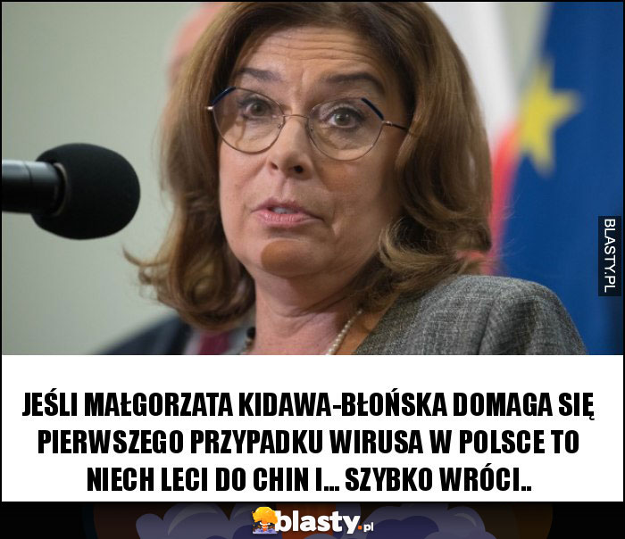 Jeśli Małgorzata Kidawa-Błońska domaga się pierwszego przypadku wirusa w polsce to niech leci do Chin i... szybko wróci..