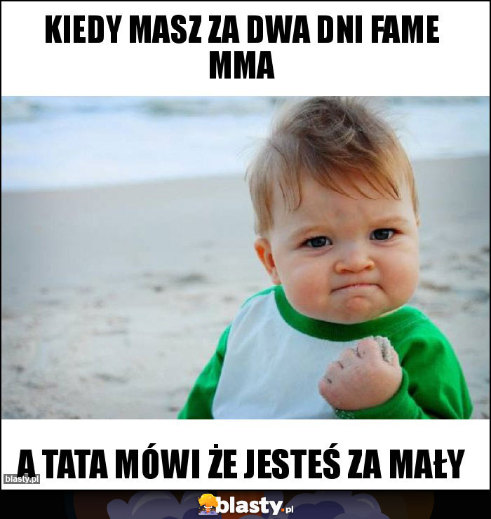 Kiedy masz za dwa dni fame mma