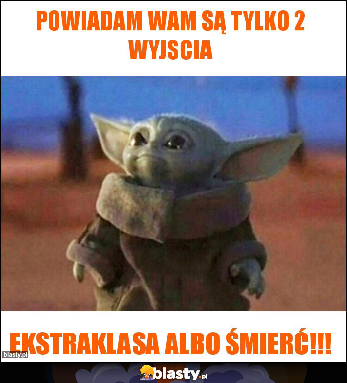 Powiadam Wam są tylko 2 wyjscia