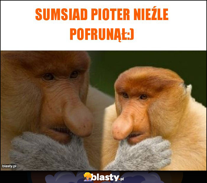 Sumsiad Pioter nieźle pofrunął:)