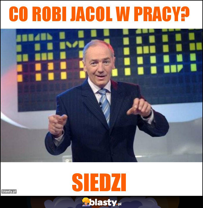 Co robi Jacol w pracy?