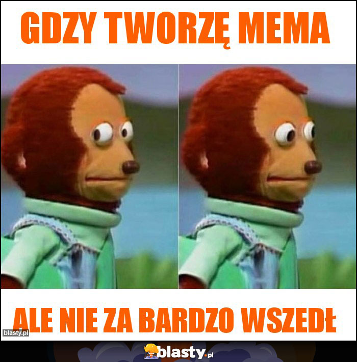 Gdzy tworzę mema