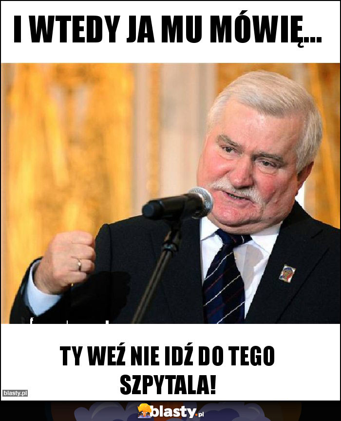 I WTEDY JA MU MÓWIĘ...