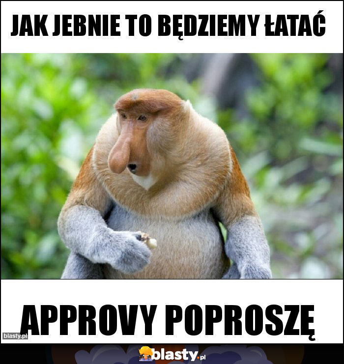 Jak jebnie to będziemy łatać