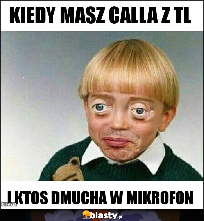 KIEDY MASZ CALLA Z TL