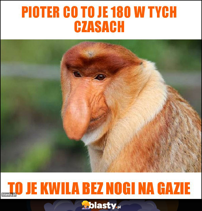 Pioter co to je 180 w tych czasach