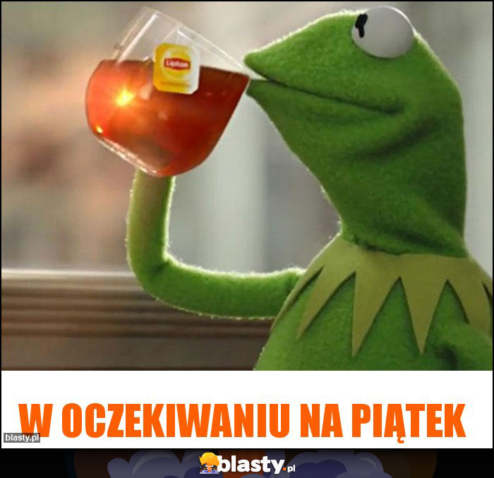 W oczekiwaniu na piątek