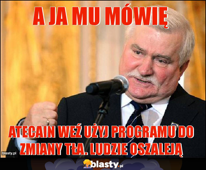 A ja mu mówię