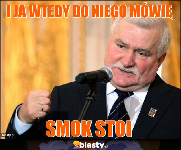 I ja wtedy do niego mówię