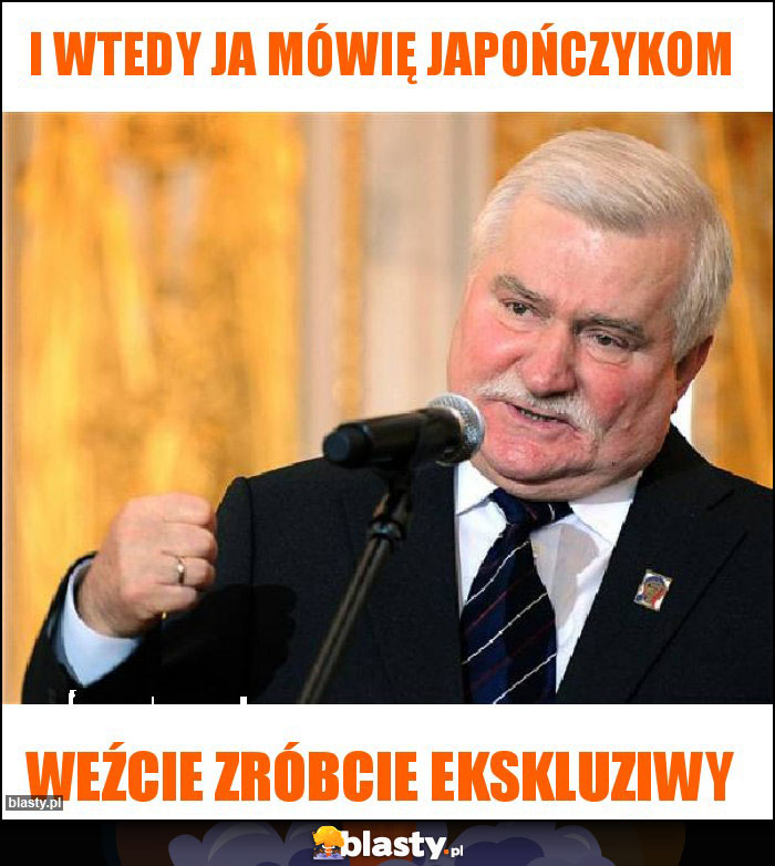 I wtedy ja mówię japończykom