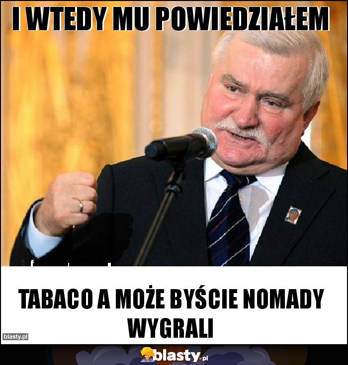 I wtedy mu powiedziałem