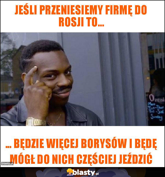 Jeśli przeniesiemy Firmę do Rosji to...