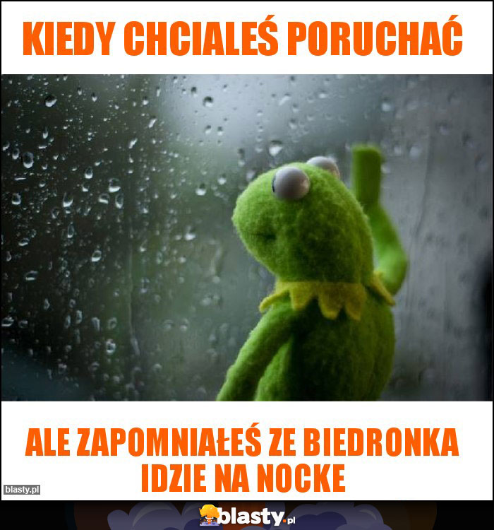 Kiedy chcialeś poruchać