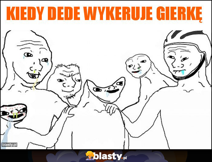 Kiedy Dede wykeruje gierkę