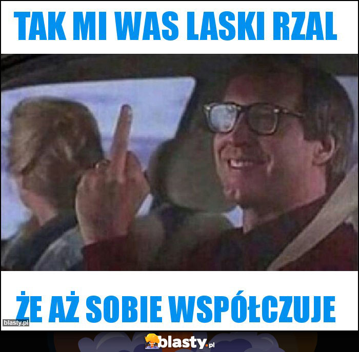 Tak mi was laski rzal