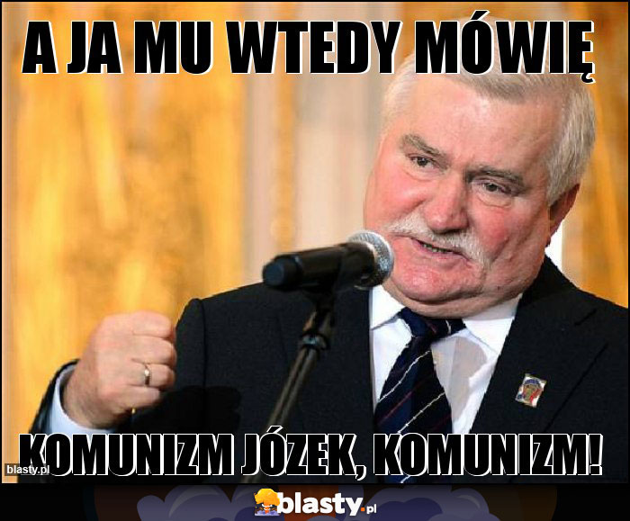 A ja mu wtedy mówię