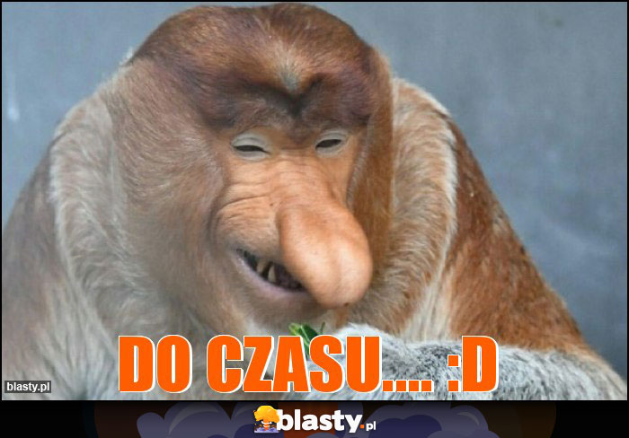 Do czasu.... :D